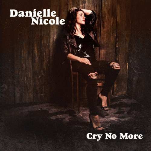 Danielle Nicole : Cry No More